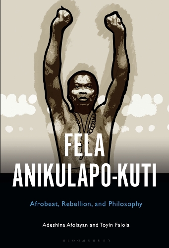 Бумажная книга «Fela Anikulapo-Kuti: Afrobeat, Rebellion, and Philosophy», авторов Адешина Афолаян, Тойин Фалола - фото №1