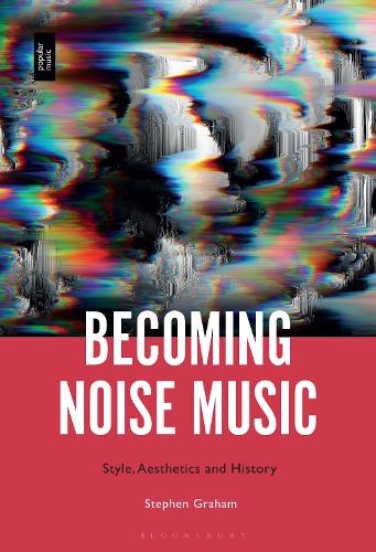 Бумажная книга «Becoming Noise Music: Style, Aesthetics, and History», автор Стивен Грэм - фото №1
