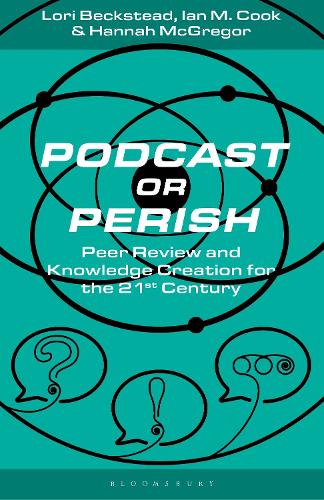 Бумажная книга «Podcast or Perish: Peer Review and Knowledge Creation for the 21st Century», авторов Ханна МакГрегор, Ян М. Кук, Лори Бекстед - фото №1
