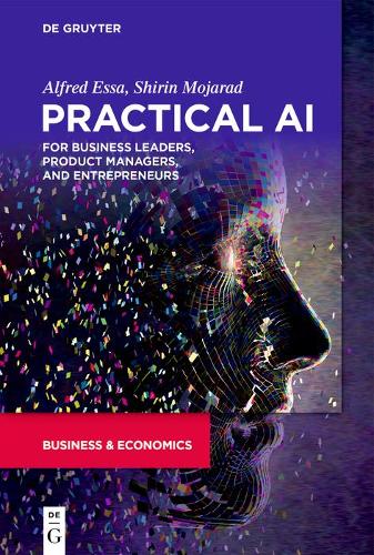 [object Object] «Practical AI for Business Leaders, Product Managers, and Entrepreneurs», авторов Альфред Эсса, Ширин Мохарад - фото №1