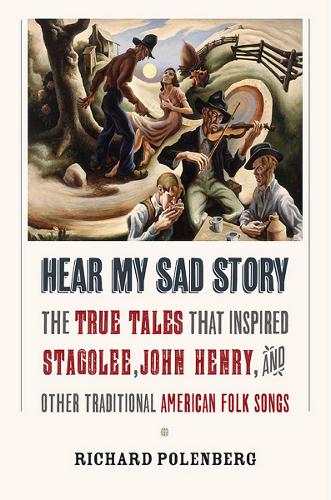 Бумажная книга «Hear My Sad Story: The True Tales That Inspired "Stagolee," "John Henry," and Other Traditional American Folk Songs», автор Ричард Поленберг - фото №1