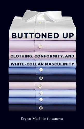 Бумажная книга «Buttoned Up: Clothing, Conformity, and White-Collar Masculinity», автор Эринн Маси де Казанова - фото №1