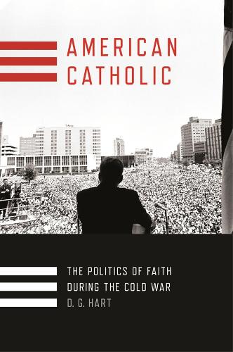 Бумажная книга «American Catholic: The Politics of Faith During the Cold War», автор Д. Г. Харт - фото №1
