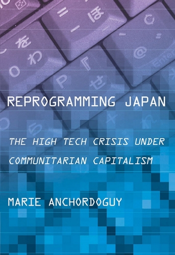 Бумажная книга «Reprogramming Japan: The High Tech Crisis under Communitarian Capitalism», автор Мари Анкордогуй - фото №1