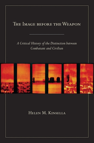 Бумажная книга «The Image before the Weapon: A Critical History of the Distinction between Combatant and Civilian», автор Хелен М. Кинселла - фото №1