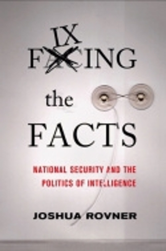 Бумажная книга «Fixing the Facts: National Security and the Politics of Intelligence», автор Джошуа Ровнер - фото №1