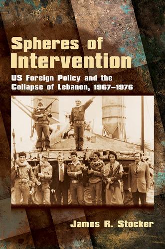 Паперова книга «Spheres of Intervention: US Foreign Policy and the Collapse of Lebanon, 1967–1976», автор Джеймс Р. Стокер - фото №1