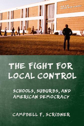 Бумажная книга «The Fight for Local Control: Schools, Suburbs, and American Democracy», автор Кэмпбелл Ф. Скрибнер - фото №1