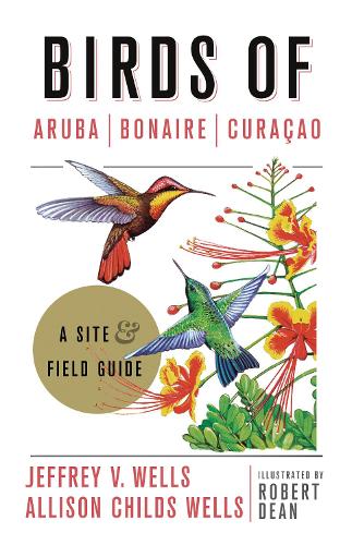 Паперова книга «Birds of Aruba, Bonaire, and Curacao: A Site and Field Guide», авторів Еллісон Чайлдс Веллс, Джеффрі В. Уеллс, Роберт Дін - фото №1