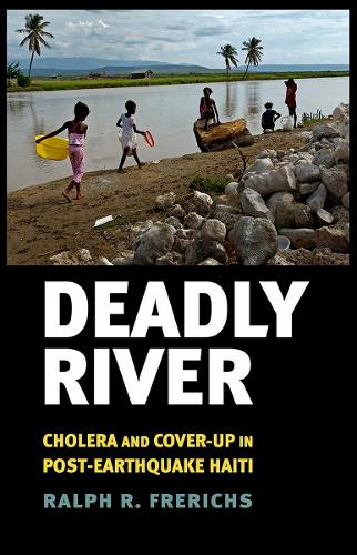 Бумажная книга «Deadly River: Cholera and Cover-Up in Post-Earthquake Haiti», автор Ральф Р. Фрерихс - фото №1