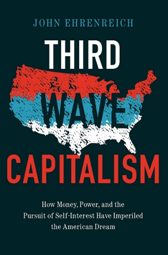 Бумажная книга «Third Wave Capitalism: How Money, Power, and the Pursuit of Self-Interest Have Imperiled the American Dream», автор Джон Эренрайх - фото №1