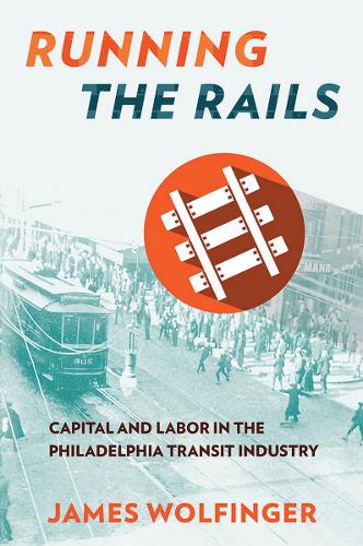 Бумажная книга «Running the Rails: Capital and Labor in the Philadelphia Transit Industry», автор Джеймс Вольфингер - фото №1