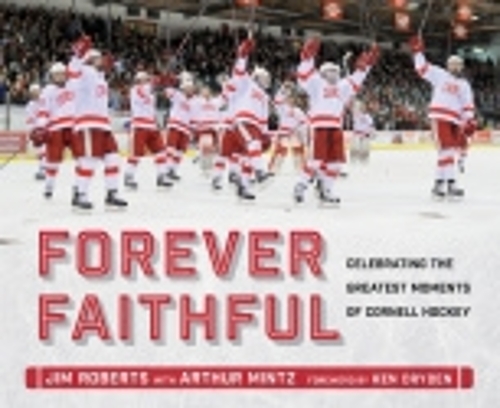 Бумажная книга «Forever Faithful: Celebrating the Greatest Moments of Cornell Hockey», автор Джим Робертс - фото №1