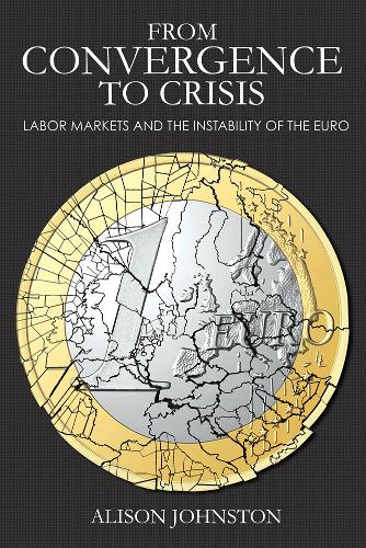 Бумажная книга «From Convergence to Crisis: Labor Markets and the Instability of the Euro», автор Элисон Джонстон - фото №1