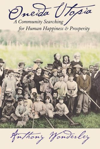 Бумажная книга «Oneida Utopia: A Community Searching for Human Happiness and Prosperity», автор Энтони Уондерли - фото №1
