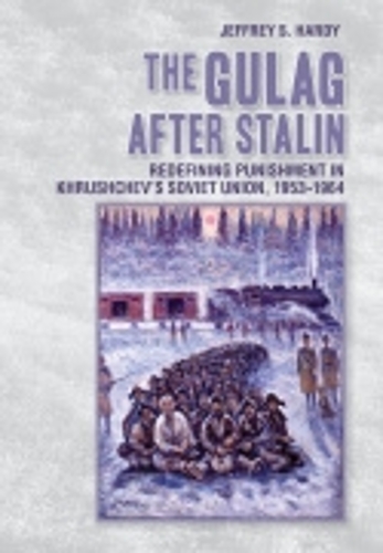 Паперова книга «The Gulag after Stalin: Redefining Punishment in Khrushchev's Soviet Union, 1953-1964», автор Джеффрі С. Харді - фото №1