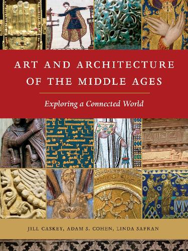 Бумажная книга «Art and Architecture of the Middle Ages: Exploring a Connected World», авторов Адам С. Коэн, Джил Каски, Линда Сафран - фото №1