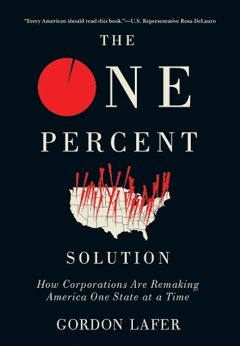 Бумажная книга «The One Percent Solution: How Corporations Are Remaking America One State at a Time», автор Гордон Лафер - фото №1