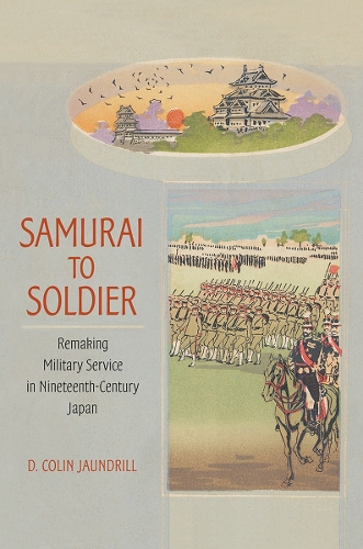 Паперова книга «Samurai to Soldier: Remaking Military Service in Nineteenth-Century Japan», автор Д. Колін Яндрілл - фото №1