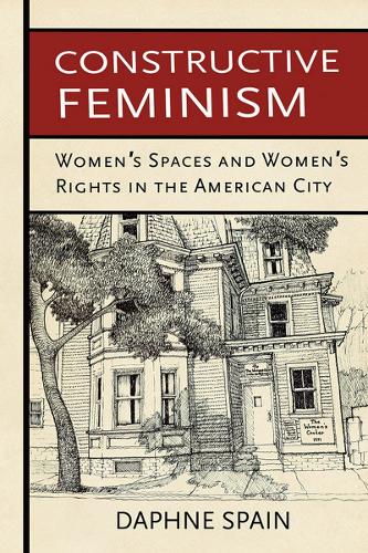 Бумажная книга «Constructive Feminism: Women's Spaces and Women's Rights in the American City», автор Дафна Спейн - фото №1