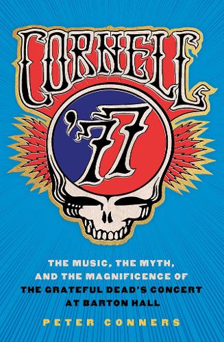 Бумажная книга «Cornell '77: The Music, the Myth, and the Magnificence of the Grateful Dead's Concert at Barton Hall», автор Питер Коннерс - фото №1