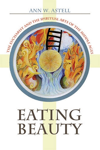 Бумажная книга «Eating Beauty: The Eucharist and the Spiritual Arts of the Middle Ages», автор Энн У. Астелл - фото №1