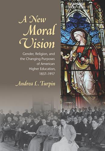 Бумажная книга «A New Moral Vision: Gender, Religion, and the Changing Purposes of American Higher Education, 1837-1917», автор Андреа Л. Терпин - фото №1