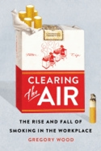 Паперова книга «Clearing the Air: The Rise and Fall of Smoking in the Workplace», автор Грегорі Вуд - фото №1