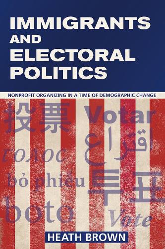 Бумажная книга «Immigrants and Electoral Politics: Nonprofit Organizing in a Time of Demographic Change», автор Хит Браун - фото №1