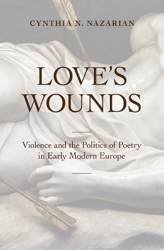Паперова книга «Love's Wounds: Violence and the Politics of Poetry in Early Modern Europe», автор Синтія Н. Назарян - фото №1
