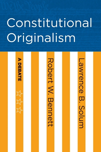 Паперова книга «Constitutional Originalism: A Debate», авторів Лоуренс Б. Солум, Роберт В. Беннетт - фото №1