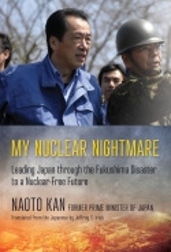 Бумажная книга «My Nuclear Nightmare: Leading Japan through the Fukushima Disaster to a Nuclear-Free Future», автор Наото Кан - фото №1