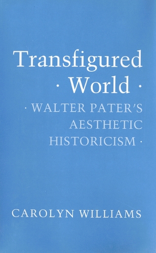 Бумажная книга «Transfigured World: Walter Pater's Aesthetic Historicism», автор Кэролин Уильямс - фото №1