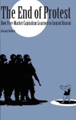 Бумажная книга «The End of Protest: How Free-Market Capitalism Learned to Control Dissent», автор Аласдэр Робертс - фото №1
