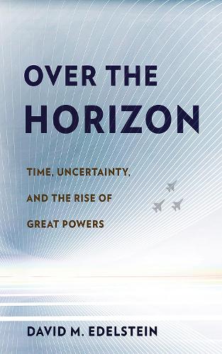 Бумажная книга «Over the Horizon: Time, Uncertainty, and the Rise of Great Powers», автор Дэвид М. Эдельштейн - фото №1