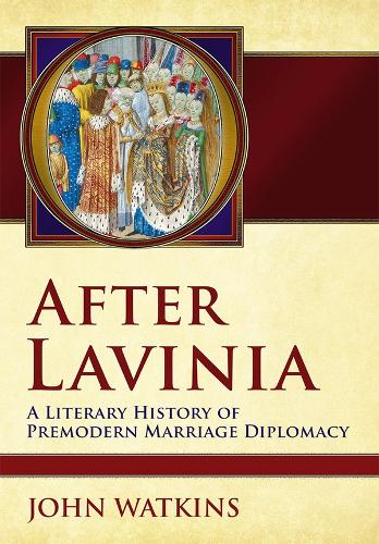 Бумажная книга «After Lavinia: A Literary History of Premodern Marriage Diplomacy», автор Джон Уоткинс - фото №1