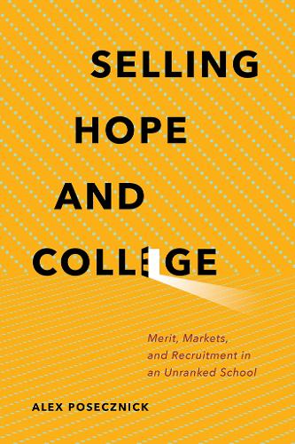 Бумажная книга «Selling Hope and College: Merit, Markets, and Recruitment in an Unranked School», автор Алекс Посечник - фото №1