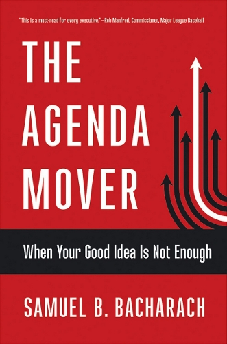 Бумажная книга «The Agenda Mover: When Your Good Idea Is Not Enough», автор Сэмюэл Б. Бахарач - фото №1