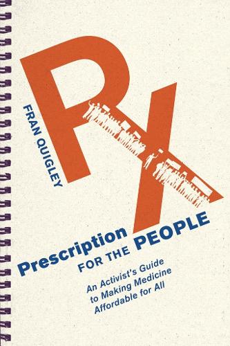Бумажная книга «Prescription for the People: An Activist’s Guide to Making Medicine Affordable for All», автор Фрэн Куигли - фото №1