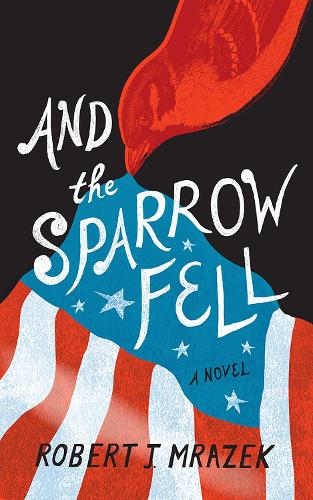 Бумажная книга «And the Sparrow Fell: A Novel», автор Роберт Дж. Мразек - фото №1