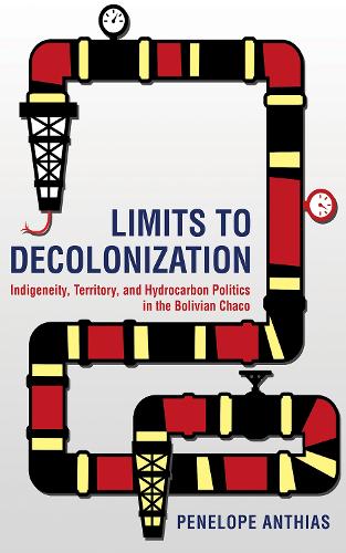 Бумажная книга «Limits to Decolonization: Indigeneity, Territory, and Hydrocarbon Politics in the Bolivian Chaco», автор Пенелопа Антиас - фото №1