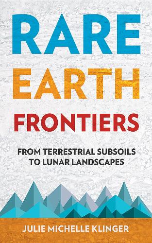 [object Object] «Rare Earth Frontiers: From Terrestrial Subsoils to Lunar Landscapes», автор Джули М. Клингер - фото №1