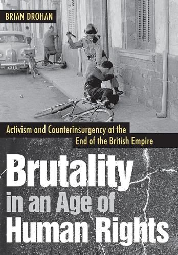 Паперова книга «Brutality in an Age of Human Rights: Activism and Counterinsurgency at the End of the British Empire», автор Брайан Дрохан - фото №1
