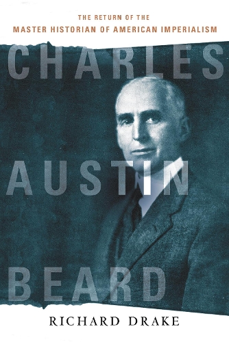Бумажная книга «Charles Austin Beard: The Return of the Master Historian of American Imperialism», автор Ричард Дрейк - фото №1