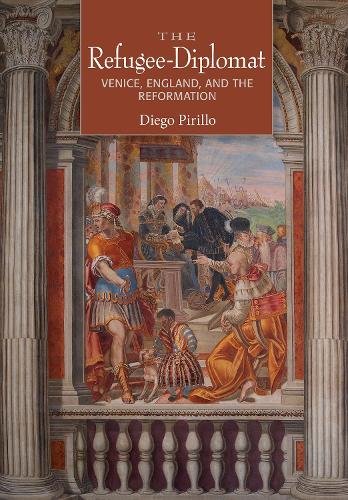 Бумажная книга «The Refugee-Diplomat: Venice, England, and the Reformation», автор Диего Пирильо - фото №1