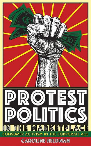 Бумажная книга «Protest Politics in the Marketplace: Consumer Activism in the Corporate Age», автор Кэролайн Хелдман - фото №1