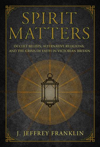 Бумажная книга «Spirit Matters: Occult Beliefs, Alternative Religions, and the Crisis of Faith in Victorian Britain», автор Дж. Джеффри Франклин - фото №1