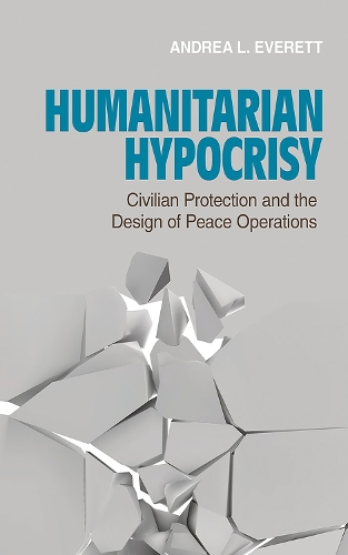 Бумажная книга «Humanitarian Hypocrisy: Civilian Protection and the Design of Peace Operations», автор Андреа Л. Эверетт - фото №1