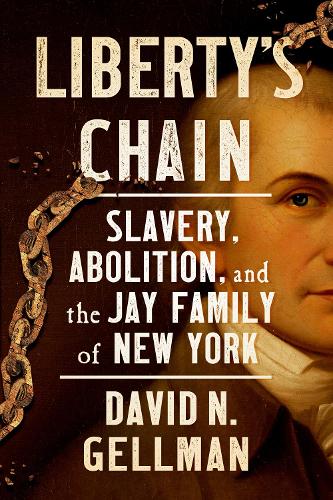 Паперова книга «Liberty’s Chain: Slavery, Abolition, and the Jay Family of New York», автор Девід Н. Геллман - фото №1