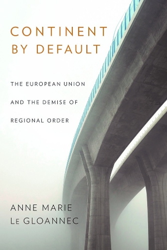 Бумажная книга «Continent by Default: The European Union and the Demise of Regional Order», автор Анн Мари Ле Глоаннек - фото №1